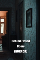 Behind Closed Doors (HORROR) B0DSFLX26C Book Cover