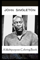 A Multipurpose Coloring Book: Legendary John Singleton Inspired Creative Illustrations B096LYH4HP Book Cover