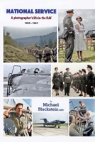 National Service: A Photographer's Life in the RAF 1955-1957 1917054351 Book Cover