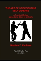 The Art of Stick Fighting Self-Defense: A Practical Method Using Cane, Stick, or Umbrella B0863TW1NG Book Cover