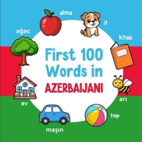 First 100 Words in Azerbaijani: Bilingual English Azerbaijani Picture Book for Kids with Pronunciations, Language Learning Flashcards, Dictionary for Babies, Toddlers, and Children B0GH86JLLZ Book Cover
