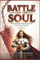 Battle for the Soul: Redeeming the Soul Fragments from Every Captivity - Book One B0HHX6GQHG Book Cover