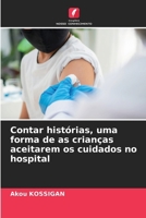 Contar histórias, uma forma de as crianças aceitarem os cuidados no hospital (Portuguese Edition) 6207027132 Book Cover