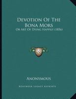 Devotion of the Bona Mors; Or Art of Dying Happily 1021924970 Book Cover