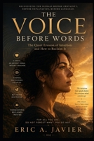 The Voice Before Words: The Quiet Erosion of Intuition and How to Reclaim It B0H1LXBY1B Book Cover