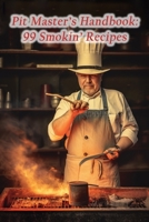 Pit Master's Handbook: 99 Smokin' Recipes B0CL3QBDWF Book Cover