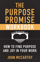 The Purpose Promise Workbook: How to Find Purpose and Joy in Your Work 1632532980 Book Cover