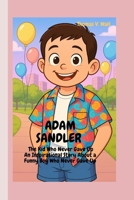 ADAM SANDLER: The Kid Who Never Gave Up-An Inspirational Story About a Funny Boy Who Never Gave Up B0FKB5CBTW Book Cover