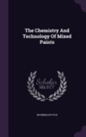 The Chemistry and Technology of Mixed Paints... 1276341830 Book Cover