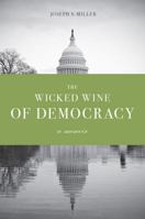 The Wicked Wine of Democracy: A Memoir of a Political Junkie 1948-1995 0295988010 Book Cover