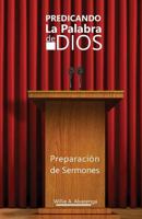 Predicando La Palabra de Dios: Preparacon de Sermones 1543034551 Book Cover