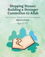 Stepping Stones: Building a Stronger Connection to Allah: Faith, Purpose, and the Path to True Happiness (Righteous Series) B0DRYL6FK5 Book Cover