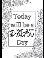 Today will be a great day: Adult coloring book for stress relief and relaxation B0CVN2WKR8 Book Cover