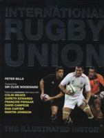 International Rugby Union: The Illustrated History 1847323855 Book Cover