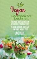 Vegan Cookbook for Beginners: Foolproof and Healthy Plant Based Recipes to Clean and Energize Your Body while Losing Weight 1801721017 Book Cover