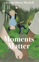 Moments Matter 1958505153 Book Cover