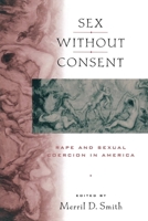 Sex Without Consent: Rape and Sexual Coercion in America 081479789X Book Cover