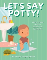 Let's Say Potty!: A Potty-Training Story for Toddlers with Speech Delay B0BW2K4H3K Book Cover
