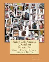 Sickle Cell Anemia: A Mother's Perspective What Every Parent Should Know: What Every Parent Should Know 1456450670 Book Cover