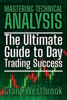 Mastering Technical Analysis: The Ultimate Guide to Day Trading Success 1088284809 Book Cover