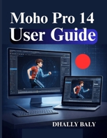 Moho Pro 14 User Guide: Beginner Handbook for 2D Character Animation and Smart Bone Rigging B0GNMCGCTY Book Cover