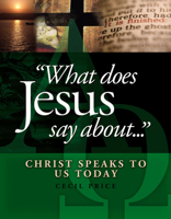 What Does Jesus Say About...Christ Speaks To Us Today 0899576117 Book Cover