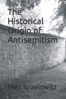 The Historical Origin of Antisemitism 1519415699 Book Cover
