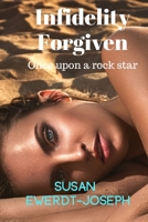 Infidelity Forgiven : Once upon a Rock Star 1951323009 Book Cover