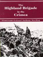 The Highland Brigade in the Crimea: Founded on Letters Written During the Years 1854, 1855, & 1856 0964918803 Book Cover