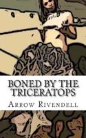 Boned By The Triceratops 1494949431 Book Cover