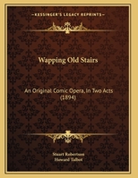 Wapping Old Stairs: An Original Comic Opera, In Two Acts 1104525844 Book Cover