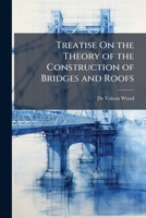 Treatise on the Theory of the Construction of Bridges and Roofs 101762383X Book Cover