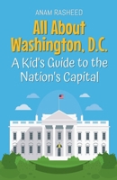 All About Washington, D.C.: A Kid's Guide to the Nation's Capital (Educational Books for Kids) B0DXP55FB6 Book Cover