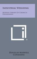 Industrial Weighing: Modern Library Of Chemical Engineering 1258592010 Book Cover