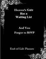 HEAVEN’S GATE HAS A WAITING LIST: And you forgot to RSVP B0F268D2JK Book Cover