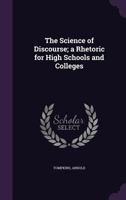 The Science of Discourse: A Rhetoric for High Schools and Colleges 1022081721 Book Cover