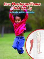 How Muscles and Bones Hold You Up: A Book About Models (Big Ideas for Young Scientists) 160044539X Book Cover