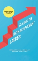 Scaling the Math Achievement Ladder: Teachers Leading the Way to the Top 1638128022 Book Cover