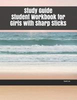 Study Guide Student Workbook for Girls with Sharp Sticks 1077883331 Book Cover
