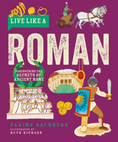 Live Like a Roman: Discovering the Secrets of Ancient Rome 1787081265 Book Cover