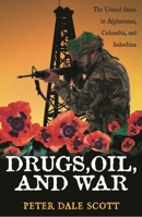 Drugs, Oil and War: The United States in Afghanistan, Colombia and Indochina 0742525228 Book Cover