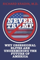Never Trump: HOW AND WHY OBSESSIONAL ELITES ARE UNDERMINING AMERICA 1948035715 Book Cover