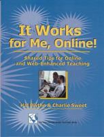 It Works for Me, Online: Shared Tips for ONline and Web-Enchanced Teaching 1581070926 Book Cover