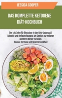 Das Komplette Ketogene Diät-Kochbuch: Der Leitfaden für Einsteiger in den Keto- Lebensstil. Schnelle und einfache Rezepte, um Gewicht zu verlieren und Ihren Körper zu heilen. Balance Hormone und Rever 1801756619 Book Cover