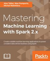 Mastering Machine Learning with Spark 2.x: Harness the potential of machine learning, through spark 1785283456 Book Cover