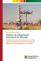 Análise de Integridade Estrutural de Válvulas: Análise do comportamento estrutural de válvulas do tipo esfera trunnion e gaveta utilizadas nas instalações de petróleo 6202406100 Book Cover