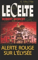Alerte rouge sur l'Élysée (Le Celte) (French Edition) 1980997047 Book Cover