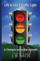 Life Is Like A Traffic Light: It changes every few second 1734971541 Book Cover