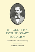 The Quest for Evolutionary Socialism: Eduard Bernstein and Social Democracy 0521025052 Book Cover