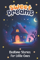 Sweet Dreams: Bedtime Stories For Little Ones. B0BW2S2SSW Book Cover